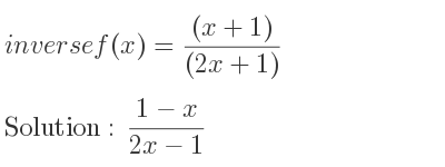 The inverse of f(x)=((x+1))/((2x+1)) is (1-x)/(2x-1)